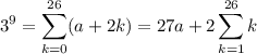 \displaystyle 3^9= \sum_{k=0}^{26} (a+2k) = 27a+ 2 \sum_{k=1}^{26}k