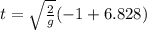 t=\sqrt{\frac{2}{g} }(-1+6.828 )
