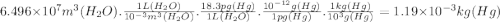 6.496\times10^{7} m^{3} (H_{2}O).\frac{1L(H_{2}O)}{10^{-3}m^{3}(H_{2}O)  } .\frac{18.3pg(Hg)}{1L(H_{2}O)} .\frac{10^{-12}g(Hg) }{1pg(Hg)} .\frac{1kg(Hg)}{10^{3}g(Hg) } =1.19\times 10^{-3} kg(Hg)