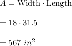 A=\text{Width}\cdot \text{Length}\\ \\=18\cdot 31.5\\ \\=567\ in^2