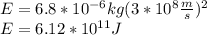 E=6.8*10^{-6}kg(3*10^8\frac{m}{s})^2\\E=6.12*10^{11}J
