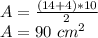 A = \frac {(14 + 4) * 10} {2}\\A = 90 \ cm ^ 2
