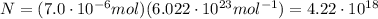 N=(7.0\cdot 10^{-6} mol)(6.022\cdot 10^{23} mol^{-1})=4.22\cdot 10^{18}