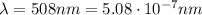 \lambda=508 nm=5.08\cdot 10^{-7}nm