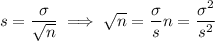 s=\dfrac\sigma{\sqrt n}\implies \sqrt n=\dfrac\sigma s\imlies n=\dfrac{\sigma^2}{s^2}