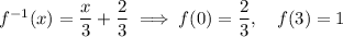 f^{-1}(x)=\dfrac{x}{3}+\dfrac{2}{3} \implies f(0)=\dfrac{2}{3},\quad f(3)=1