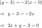 (y-3)=-2(x-0)\\\\\Rightarrow\ y-3=-2x\\\\\Rightarrow\ 2x+y-3=0