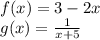 f (x) = 3-2x\\g (x) = \frac {1} {x + 5}