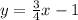 y = \frac{3}{4}x -1