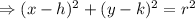 \Rightarrow (x-h)^2+(y-k)^2=r^2