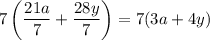 \displaystyle7\left(\frac{21a}{7}+\frac{28y}{7}\right)=7(3a+4y)