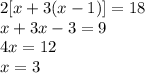 2[x + 3(x - 1)] = 18\\&#10;x+3x-3=9\\&#10;4x=12\\&#10;x=3&#10;&#10;