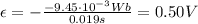 \epsilon = -\frac{-9.45\cdot 10^{-3} Wb}{0.019 s}=0.50 V