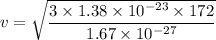 v=\sqrt{\dfrac{3\times 1.38\times 10^{-23}\times 172}{1.67\times 10^{-27}}}