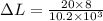 \Delta L = \frac{20 \times 8}{10.2\times 10^3}