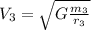 V_{3}=\sqrt{G\frac{m_{3}}{r_{3}}}