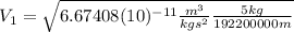 V_{1}=\sqrt{6.67408(10)^{-11}\frac{m^{3}}{kgs^{2}}\frac{5 kg}{192200000 m}}