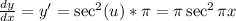 \frac{dy}{dx} = y^{\prime} = \sec^{2}(u)*\pi = \pi\sec^{2}{\pi x}