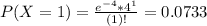 P(X = 1) = \frac{e^{-4}*4^{1}}{(1)!} = 0.0733