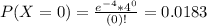 P(X = 0) = \frac{e^{-4}*4^{0}}{(0)!} = 0.0183
