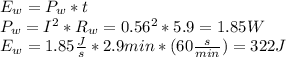 E_w=P_w*t\\P_w=I^2*R_w=0.56^2*5.9=1.85W\\E_w=1.85\frac{J}{s}*2.9min*(60\frac{s}{min})=322J