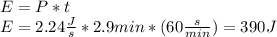 E=P*t\\E=2.24\frac{J}{s}*2.9min*(60\frac{s}{min})=390J
