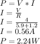 P=V*I\\I=\frac{V}{R}\\I=\frac{4}{5.9+1.2}\\I=0.56A\\P=2.24W