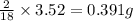 \frac{2}{18}\times 3.52=0.391g
