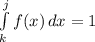 \int\limits^j_k {f(x)} \, dx =1