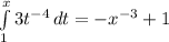 \int\limits^x_1 {3t^{-4} } \, dt =-x^{-3}+1
