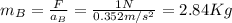 m_B=\frac{F}{a_B}=\frac{1N}{0.352m/s^2}=2.84Kg