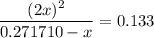 \displaystyle \frac{(2x)^{2}}{0.271710 - x} = 0.133