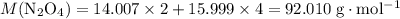 M(\rm N_2O_4) = 14.007 \times 2 + 15.999 \times 4 = \rm 92.010\; g\cdot mol^{-1}