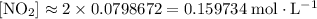 \rm [NO_2] \approx 2 \times 0.0798672 = 0.159734\; mol\cdot L^{-1}