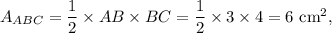 A_{ABC}=\dfrac{1}{2}\times AB \times BC = \dfrac{1}{2}\times 3\times 4=6~\textup{cm}^2,