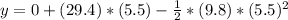y= 0 +(29.4) *(5.5) - \frac{1}{2} *(9.8)*(5.5)^{2}