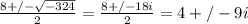 \frac{8+/-\sqrt{-324} }{2}=\frac{8+/-18i }{2}=4+/- 9i