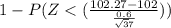 1 - P(Z < (\frac{102.27 - 102}{\frac{0.6}{\sqrt 37}}))
