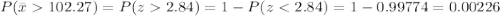 P(\bar x  102.27)=P(z  2.84)=1-P(z