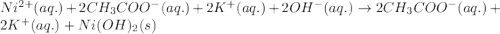 Ni^{2+}(aq.)+2CH_3COO^-(aq.)+2K^+(aq.)+2OH^-(aq.)\rightarrow 2CH_3COO^-(aq.)+2K^+(aq.)+Ni(OH)_2(s)