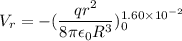 V_{r}=-(\dfrac{qr^2}{8\pi\epsilon_{0}R^3})_{0}^{1.60\times10^{-2}}