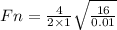 Fn = \frac{4}{2\times 1} \sqrt{\frac{16}{0.01}}