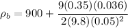 \rho_b =900 +\cfrac{9(0.35)(0.036)}{2(9.8)(0.05)^2 }