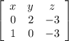 \left[\begin{array}{ccc}x&y&z\\0&2&-3\\1&0&-3\end{array}\right]