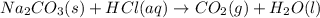 Na_{2}CO_{3}(s) + HCl(aq) \rightarrow CO_{2}(g) + H_{2}O(l)