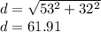 d=\sqrt{53^2+32^2} \\d=61.91
