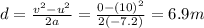d=\frac{v^2-u^2}{2a}=\frac{0-(10)^2}{2(-7.2)}=6.9 m