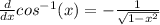 \frac{d}{dx}cos^{-1}(x)=-\frac{1}{\sqrt{1-x^2}}