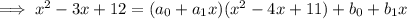 \implies x^2-3x+12=(a_0+a_1x)(x^2-4x+11)+b_0+b_1x