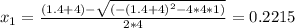 x_{1}=\frac{(1.4+4)-\sqrt{(-(1.4+4)^{2}-4*4*1)}}{2*4}=0.2215